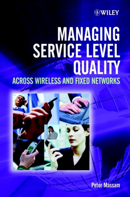 Managing Service Level Quality : Across Wireless and Fixed Networks, Hardback Book