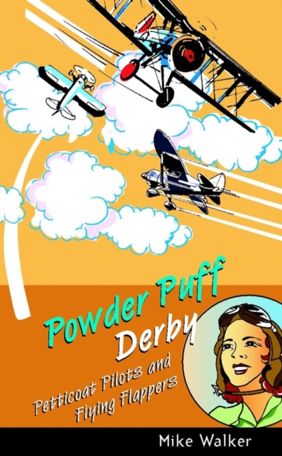 Powder Puff Derby : Petticoat Pilots and Flying Flappers, Hardback Book