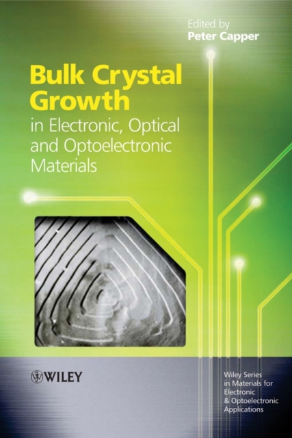 Bulk Crystal Growth of Electronic, Optical and Optoelectronic Materials, Hardback Book