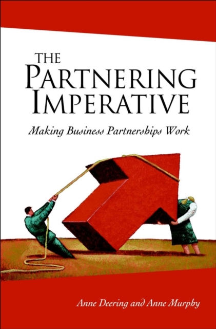The Partnering Imperative : Making Business Partnerships Work, Hardback Book