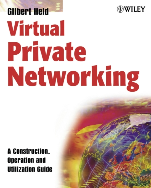 Virtual Private Networking : A Construction, Operation and Utilization Guide, Paperback / softback Book