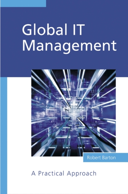 Global IT Management : A Practical Approach, Hardback Book