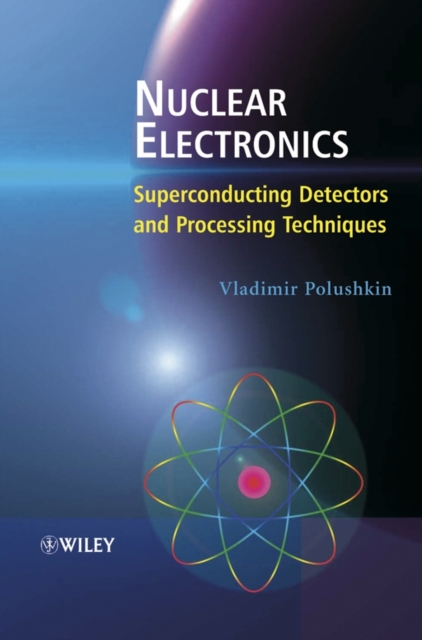 Nuclear Electronics : Superconducting Detectors and Processing Techniques, PDF eBook