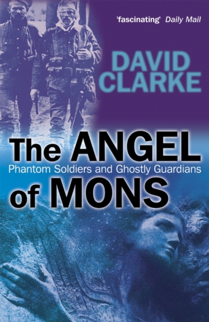 The Angel of Mons : Phantom Soldiers and Ghostly Guardians, Paperback / softback Book