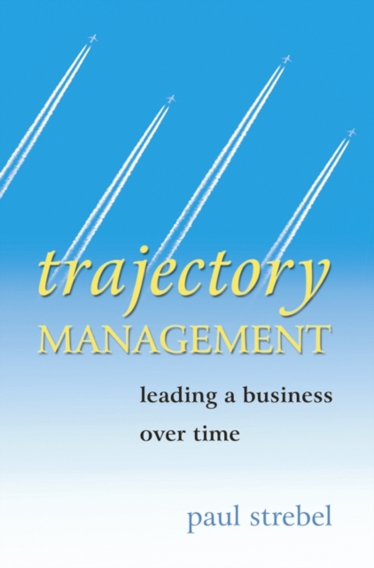 Trajectory Management : Leading a Business Over Time, PDF eBook