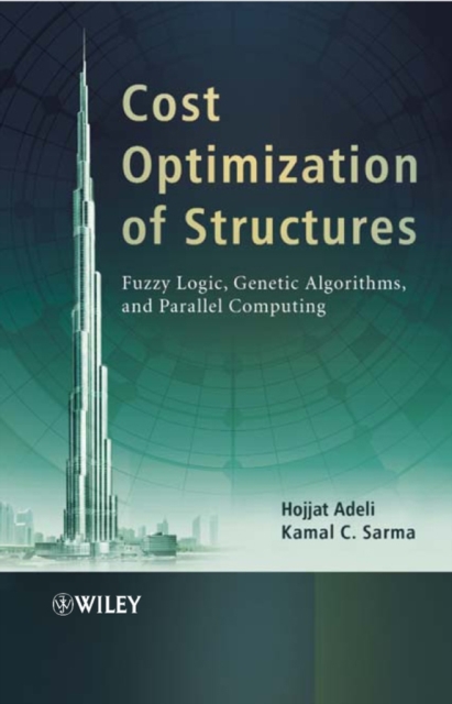 Cost Optimization of Structures : Fuzzy Logic, Genetic Algorithms, and Parallel Computing, Hardback Book