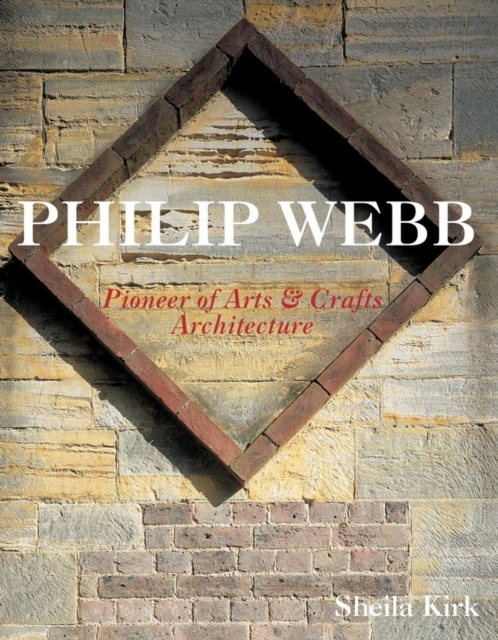 Philip Webb : Pioneer of Arts and Crafts Architecture, Paperback / softback Book
