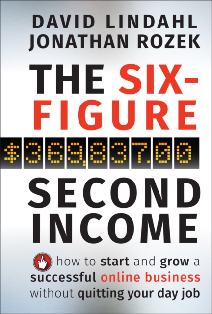 The Six-Figure Second Income : How To Start and Grow A Successful Online Business Without Quitting Your Day Job, EPUB eBook