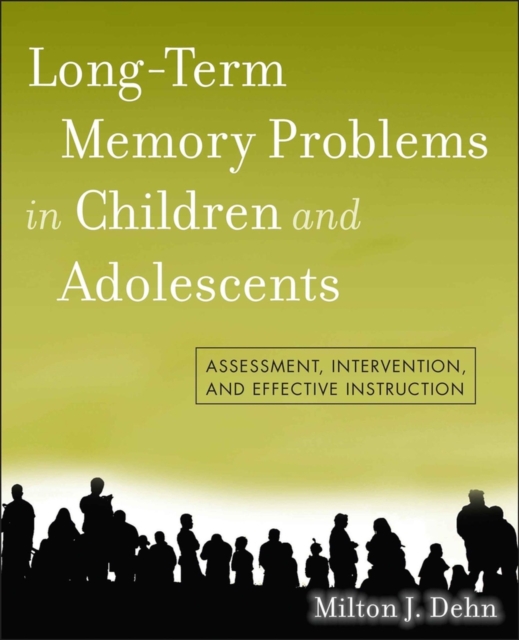 Long-Term Memory Problems in Children and Adolescents : Assessment, Intervention, and Effective Instruction, EPUB eBook