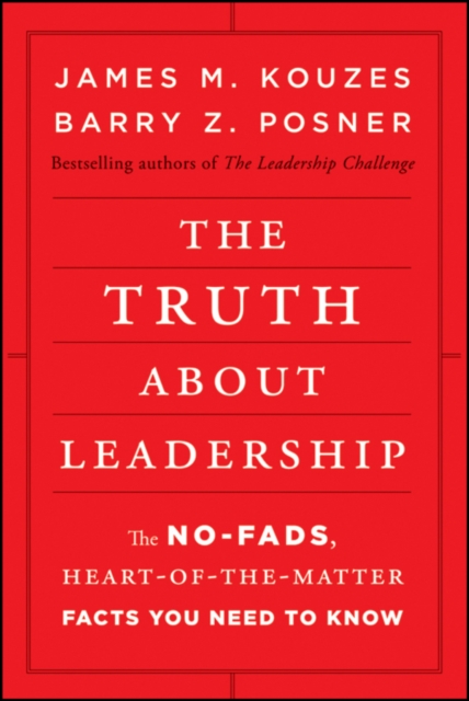 The Truth about Leadership : The No-fads, Heart-of-the-Matter Facts You Need to Know, PDF eBook