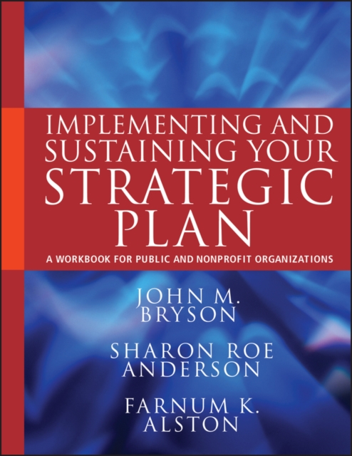 Implementing and Sustaining Your Strategic Plan : A Workbook for Public and Nonprofit Organizations, Paperback / softback Book