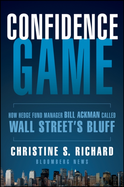 Confidence Game : How Hedge Fund Manager Bill Ackman Called Wall Street's Bluff, PDF eBook