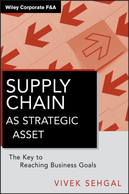 Supply Chain as Strategic Asset : The Key to Reaching Business Goals, Hardback Book