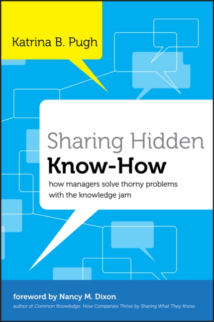 Sharing Hidden Know-How : How Managers Solve Thorny Problems With the Knowledge Jam, Hardback Book