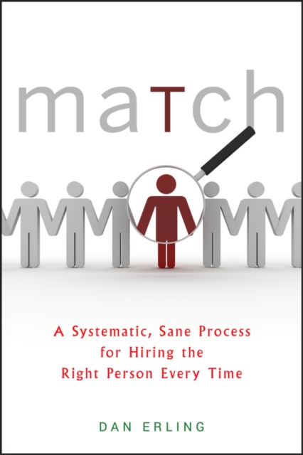 Match : A Systematic, Sane Process for Hiring the Right Person Every Time, Hardback Book