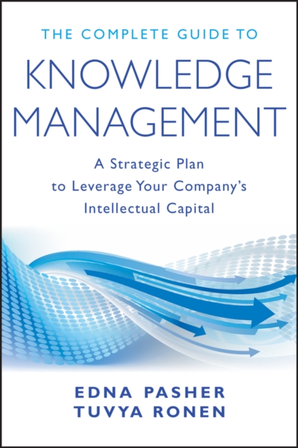The Complete Guide to Knowledge Management : A Strategic Plan to Leverage Your Company's Intellectual Capital, Hardback Book