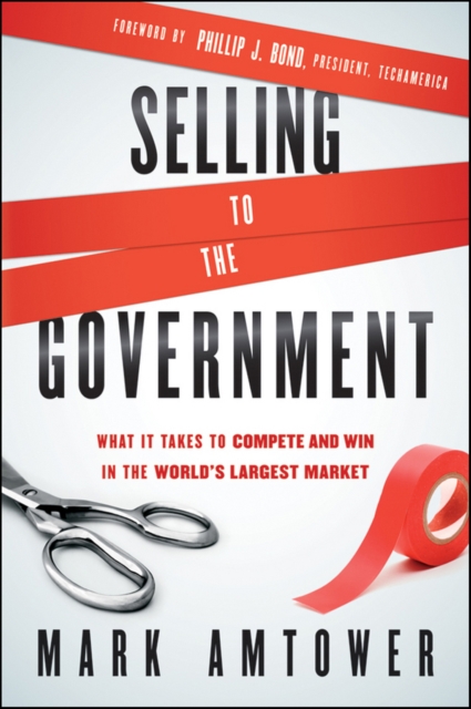 Selling to the Government : What It Takes to Compete and Win in the World's Largest Market, Hardback Book