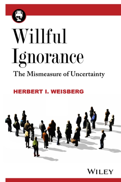 Willful Ignorance : The Mismeasure of Uncertainty, Paperback / softback Book