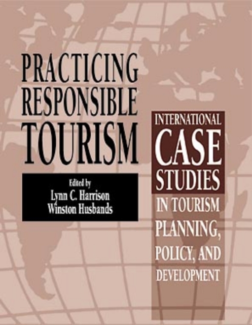 Practicing Responsible Tourism : International Case Studies in Tourism Planning, Policy, and Development, Paperback / softback Book