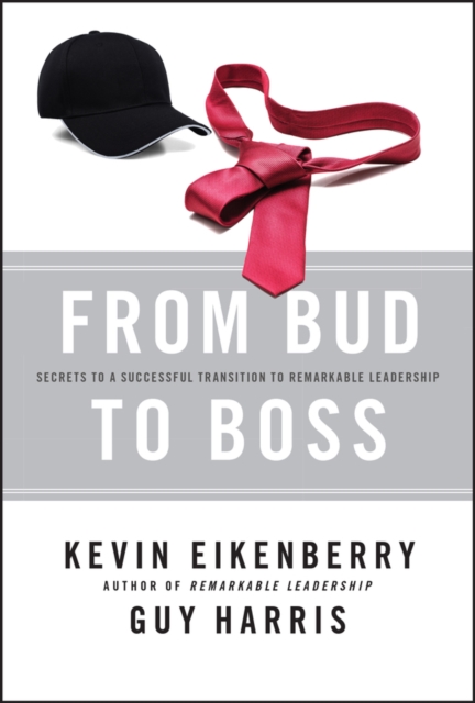 From Bud to Boss : Secrets to a Successful Transition to Remarkable Leadership, Hardback Book