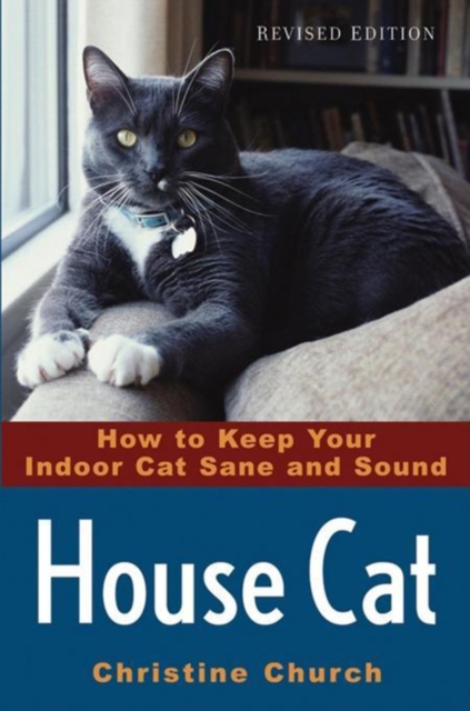 House Cat : How to Keep Your Indoor Cat Sane and Sound, EPUB eBook