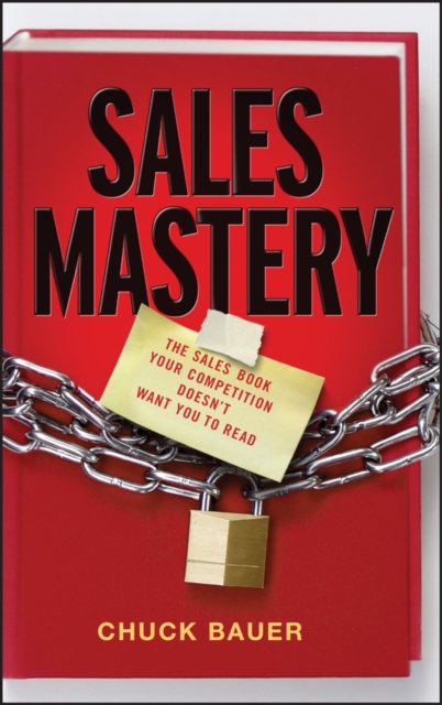 Sales Mastery : The Sales Book Your Competition Doesn't Want You to Read, Hardback Book