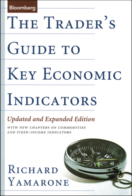 The Trader's Guide to Key Economic Indicators : With New Chapters on Commodities and Fixed-Income Indicators, EPUB eBook