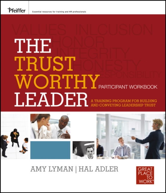 The Trustworthy Leader : A Training Program for Building and Conveying Leadership Trust Participant Workbook, Paperback / softback Book