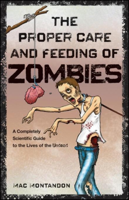 The Proper Care and Feeding of Zombies : A Completely Scientific Guide to the Lives of the Undead, EPUB eBook