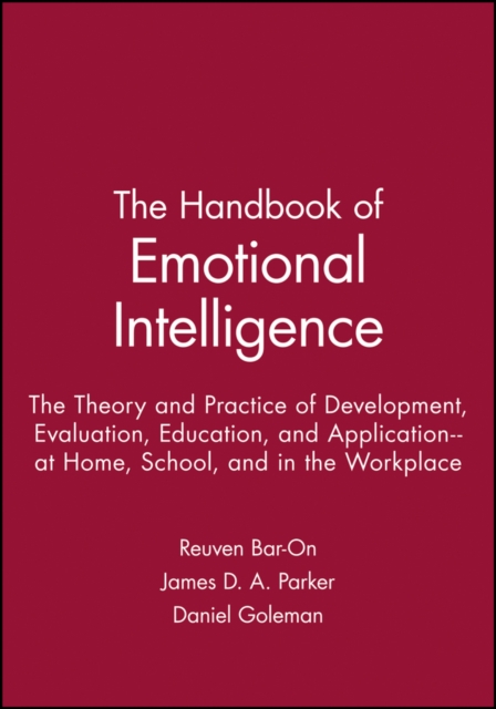 The Handbook of Emotional Intelligence : The Theory and Practice of Development, Evaluation, Education, and Application--at Home, School, and in the Workplace, Paperback / softback Book