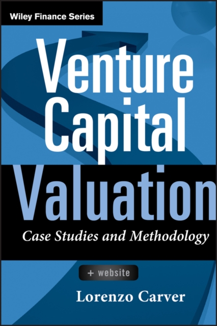 Venture Capital Valuation, + Website : Case Studies and Methodology, Hardback Book