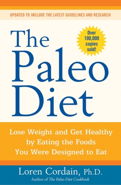 The Paleo Diet Revised : Lose Weight and Get Healthy by Eating the Foods You Were Designed to Eat, Paperback / softback Book