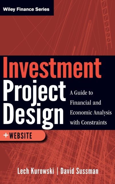 Investment Project Design : A Guide to Financial and Economic Analysis with Constraints, Hardback Book
