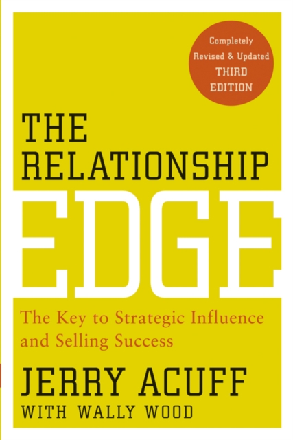 The Relationship Edge : The Key to Strategic Influence and Selling Success, Paperback / softback Book