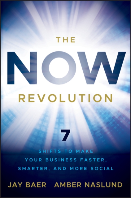 The NOW Revolution : 7 Shifts to Make Your Business Faster, Smarter and More Social, Hardback Book