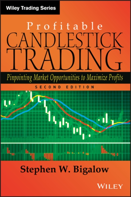 Profitable Candlestick Trading : Pinpointing Market Opportunities to Maximize Profits, Hardback Book