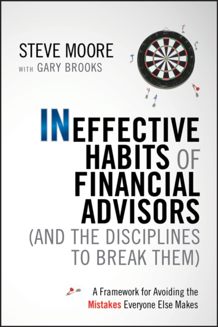 Ineffective Habits of Financial Advisors (and the Disciplines to Break Them) : A Framework for Avoiding the Mistakes Everyone Else Makes, EPUB eBook