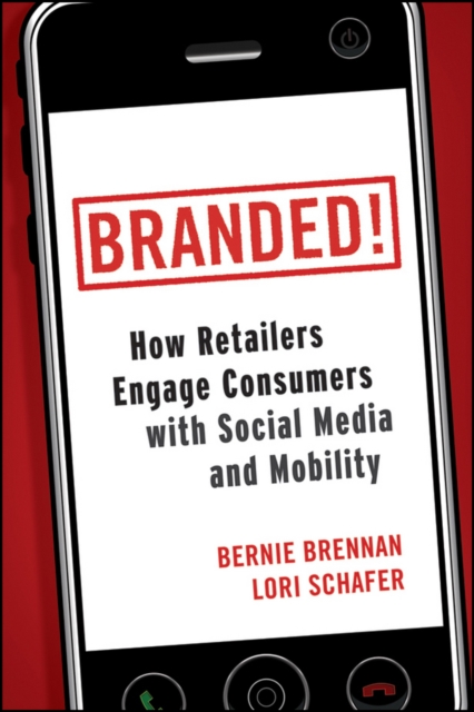 Branded! : How Retailers Engage Consumers with Social Media and Mobility, PDF eBook