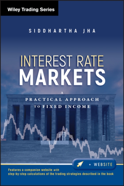 Interest Rate Markets : A Practical Approach to Fixed Income, Hardback Book
