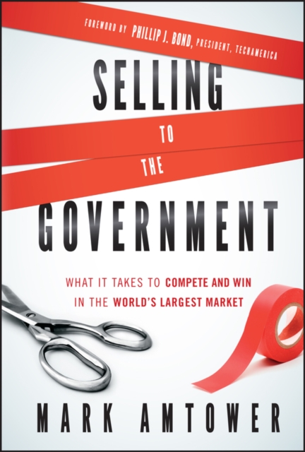 Selling to the Government : What It Takes to Compete and Win in the World's Largest Market, PDF eBook
