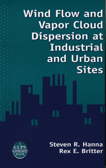 Wind Flow and Vapor Cloud Dispersion at Industrial and Urban Sites, PDF eBook