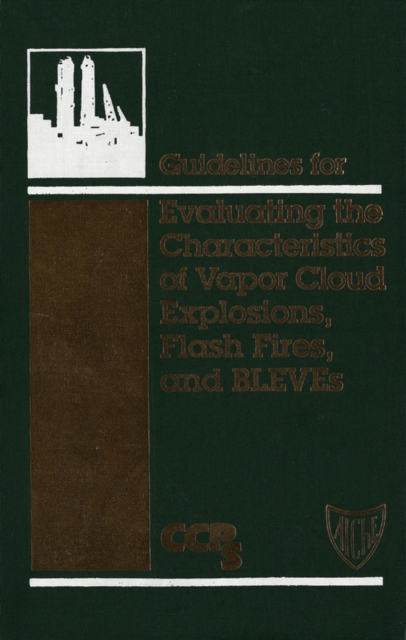 Guidelines for Evaluating the Characteristics of Vapor Cloud Explosions, Flash Fires, and BLEVEs, PDF eBook