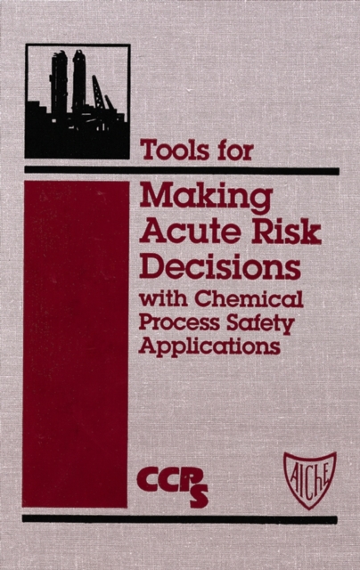 Tools for Making Acute Risk Decisions : With Chemical Process Safety Applications, PDF eBook