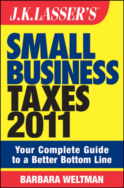 J.K. Lasser's Small Business Taxes 2011 : Your Complete Guide to a Better Bottom Line, EPUB eBook