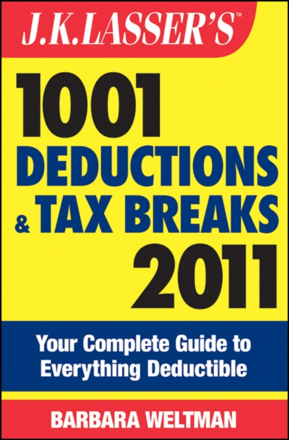 J.K. Lasser's 1001 Deductions and Tax Breaks 2011 : Your Complete Guide to Everything Deductible, PDF eBook
