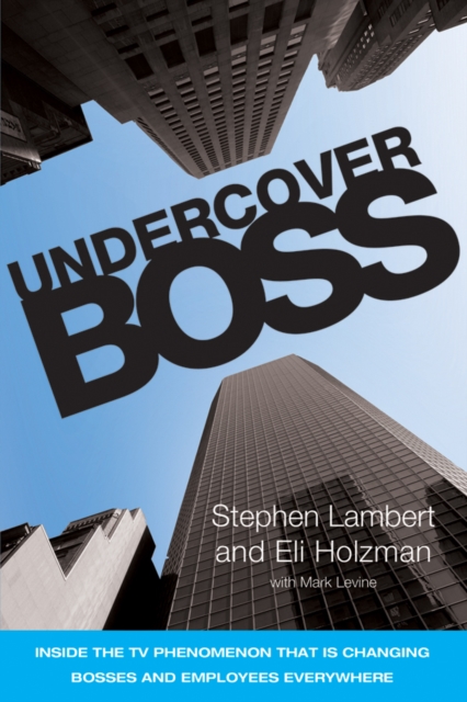 Undercover Boss : Inside the TV Phenomenon that is Changing Bosses and Employees Everywhere, PDF eBook