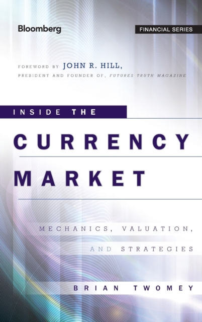 Inside the Currency Market : Mechanics, Valuation and Strategies, Hardback Book