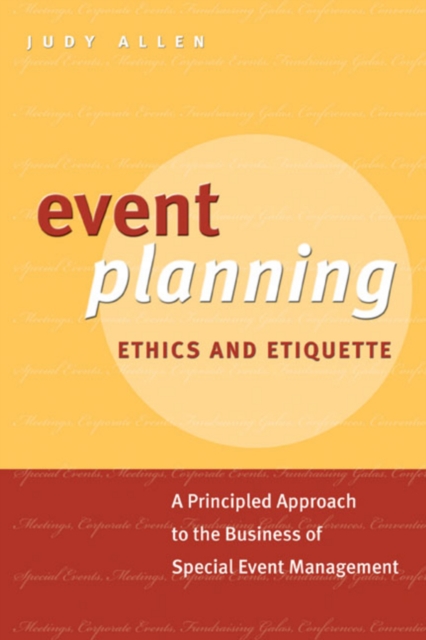 Event Planning Ethics and Etiquette : A Principled Approach to the Business of Special Event Management, PDF eBook