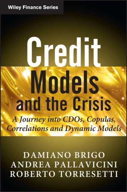 Credit Models and the Crisis : A Journey into CDOs, Copulas, Correlations and Dynamic Models, EPUB eBook