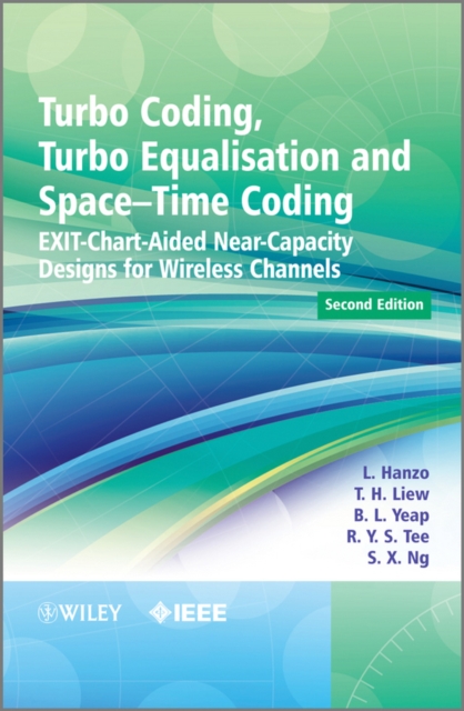 Turbo Coding, Turbo Equalisation and Space-Time Coding : EXIT-Chart-Aided Near-Capacity Designs for Wireless Channels, Hardback Book